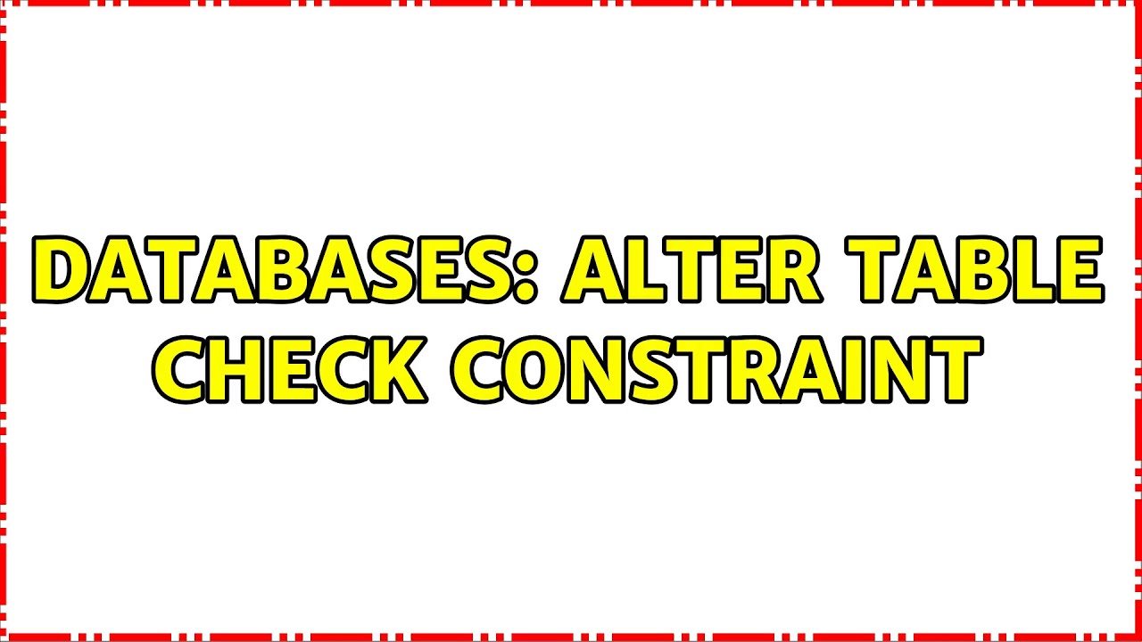 Databases: ALTER TABLE CHECK CONSTRAINT (2 Solutions!!) - YouTube
