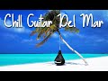 Chill guitar del mar  smooth jazz  positive vibes  playlist to read sleep study  relaxing