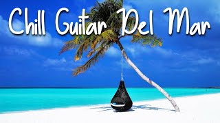 Chill Guitar Del Mar | Smooth Jazz \& Positive Vibes | Playlist to read, sleep, Study \& Relaxing