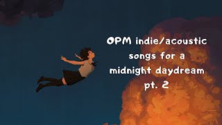 OPM indie/acoustic songs for a midnight daydream pt. 2