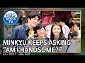 Minkyu keeps asking “Am I handsome?” [Battle Trip/2019.10.06]