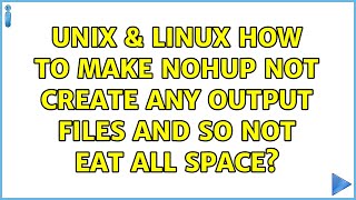 Unix & Linux: How to make nohup not create any output files and so not eat all space