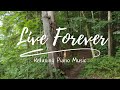 Live forever  relaxing piano music 