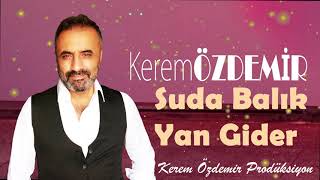 SUDA BALIK YAN GİDER AÇMA YARAM KAN GİDER - KEREM ÖZDEMİR Resimi