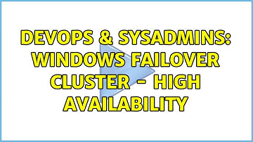 DevOps & SysAdmins: Windows Failover Cluster - High Availability