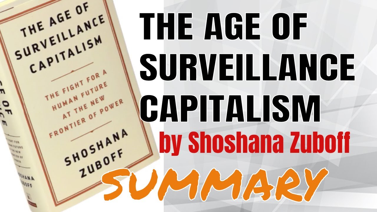 THE AGE OF SURVEILLANCE CAPITALISM by Shoshana Zuboff - Book Summary