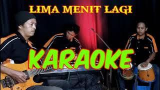 LIMA MENIT LAGI - KARAOKE