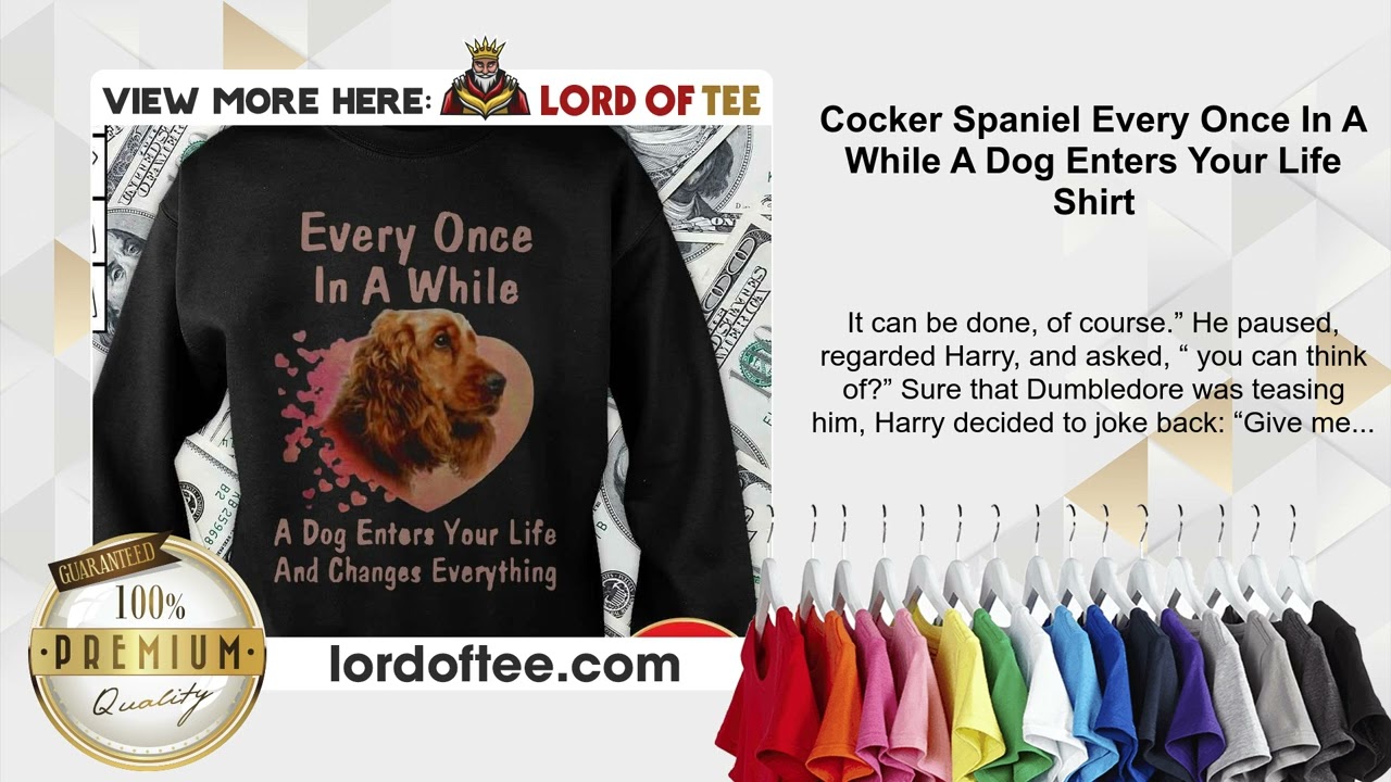 Cocker Spaniel Every Once In A While A Dog Enters Your Life Shirt