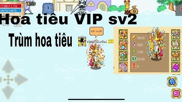 HTTH -HOA TIÊU ĐƯỢC GỌI LÀ VIP NHẤT sv2 chưa