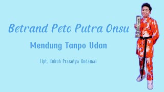 BETRAND PETO PUTRA ONSU - MENDUNG TANPO UDAN [lirik & Terjemahan]