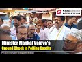 Minister mankal vaidyas ground check in bhatkals polling booths
