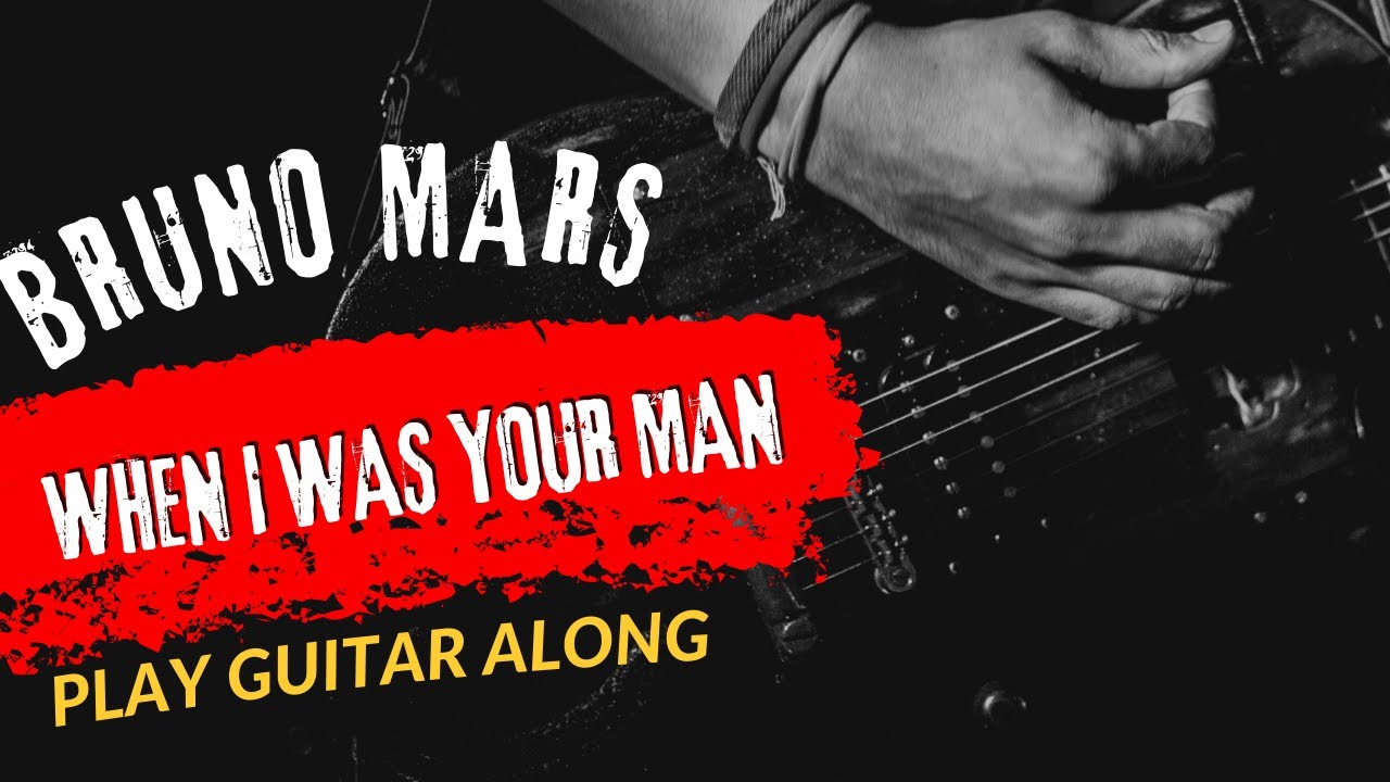 Bruno Mars When I Was Your Man Play Guitar Along With Chord And