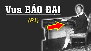 Cuộc đời vua Bảo Đại P1 | Du học sướng quá quên cả đất nước