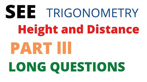SEE... TRIGONOMETRY.. Height and Distance.. Long Questions Solutions... Part lll