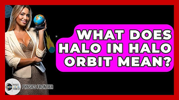 What Does Halo In Halo Orbit Mean? - Physics Frontier