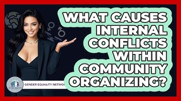 What Causes Internal Conflicts Within Community Organizing? - Gender Equality Network