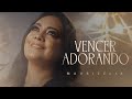 Maurizélia | Vencer Adorando [Clipe Oficial]