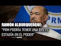 Ramón Alburquerque: "PRM podría tener una breve estadía en el poder" | 11 Feb | #TuMañana