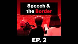 Speech & the Border E2: The Digital Surveillance Dragnet