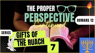 Spiritual Gifts Series: Part 7: The Proper Perspective—Continued (Romans 12)