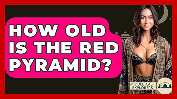 How Old Is The Red Pyramid? - Middle East Explorers