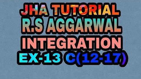 EX-13 C(12-17)|R.S AGGARWAL|INTEGRATION|JHA TUTORIAL