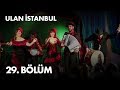 Ulan İstanbul 29. Bölüm - Full Bölüm