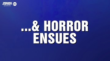 & Horror Ensues | Category | JEOPARDY! MASTERS