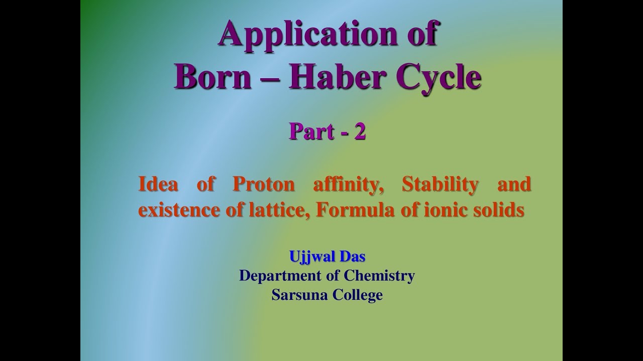 Application of Born-Haber Cycle (Part - 2) : P.A., Existence/Formulation of ionic lattice