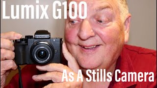 Lumix G100 As A Stills Camera  Is It Any Good or Is It Only For Vlogging?