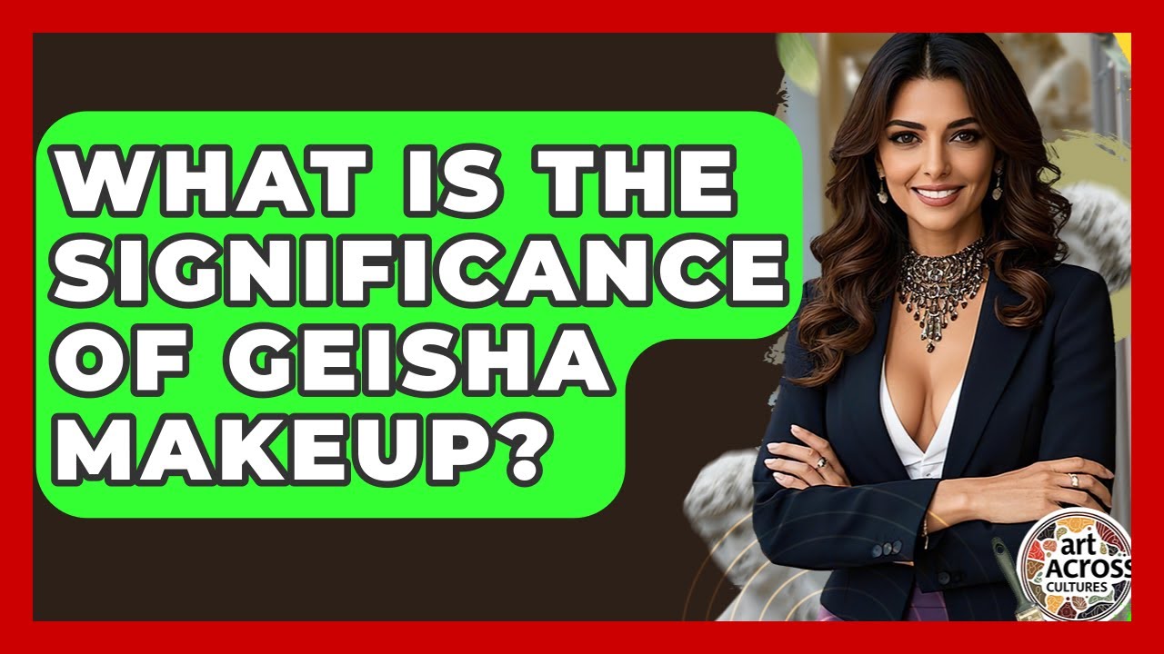 What Is The Significance Of Geisha Makeup? - Art Across Cultures