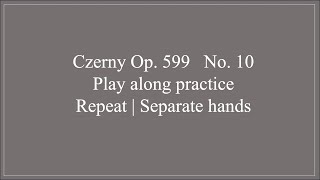 Czerny, Op. 599 , No. 10 | Repeat | Separate hands | Play along practice