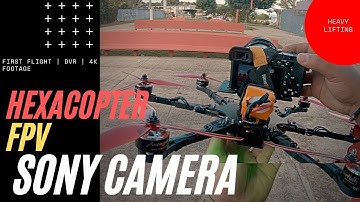 Sony on a FPV Hexacopter Drone | First Flight