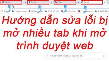 Hướng dẫn khắc phục lỗi bị mở nhiều tab khi mở trình duyệt web