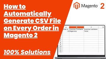100% Solutions | How to Automatically Generate CSV File on Every Order in Magento 2