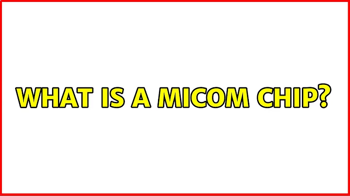 What is a Micom chip?