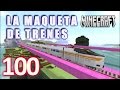 MINECRAFT !!LA MAQUETA DE TRENES!! [HD+] #100 - TRAINCRAFT - RAILCRAFT