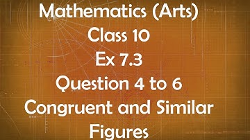 Class 10th General Maths Arts Group Ex 7.3 Question 4 to 6 Congruent and Similar Figures