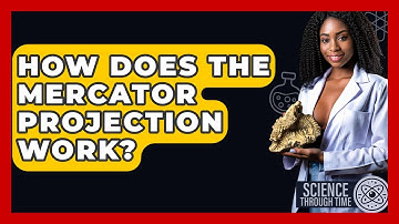 How Does The Mercator Projection Work? - Science Through Time