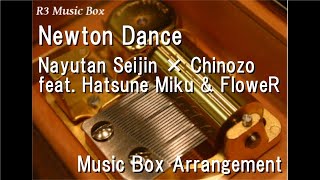 Newton Dance/Nayutan Seijin × Chinozo feat. Hatsune Miku & FloweR [Music Box]