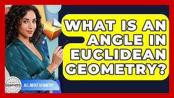 What Is An Angle In Euclidean Geometry? - All About Geometry