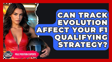 Can Track Evolution Affect Your F1 Qualifying Strategy? - Pole Position Experts