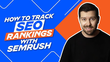 How To Track SEO Rankings With Semrush