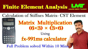FEA/ Matrix Multiplication [(6x3) x (3x6)] using fx-991ms calculator - solve problem in 5 minutes.