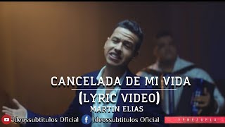 Video thumbnail of "Cancelada de Mi Vida - Martín Elías  (Video Lyrisc) - Ideossubtitulos"