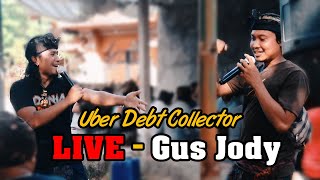 LIVE! Uber Debt Collector - Gus Jody Feat Jassi Guna