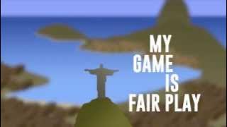 MY GAME IS FAIR PLAY