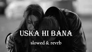 USKA HI BANA ( Slowed & Reverb ) Arijit Singh | Lofi Song | #lofi #viral #arijitsingh