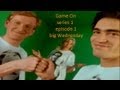 Game On - series 1, episode 1; big Wednesday [up to 1080p]