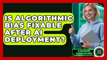 Is Algorithmic Bias Fixable After AI Deployment? - AI and Machine Learning Explained